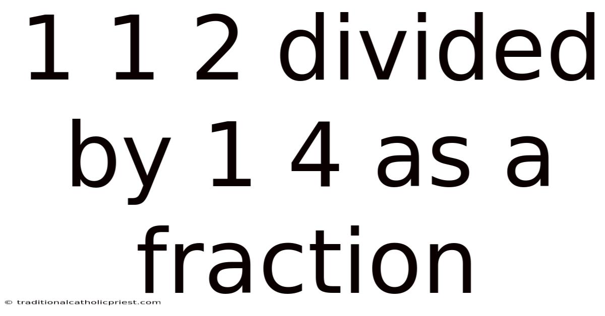 1 1 2 Divided By 1 4 As A Fraction