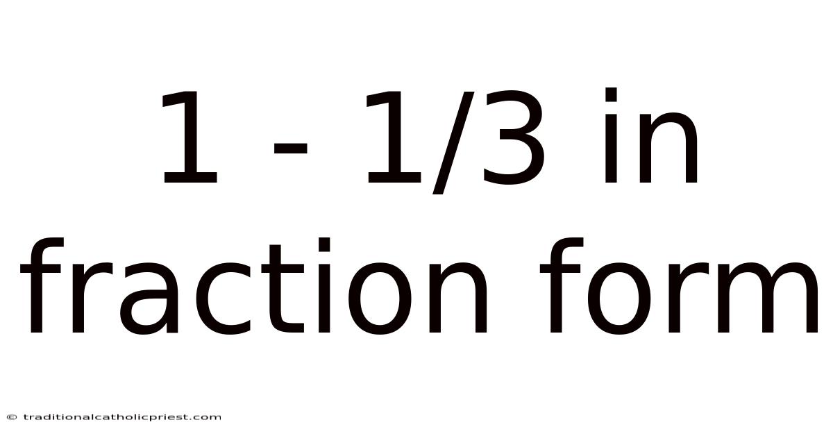 1 - 1/3 In Fraction Form