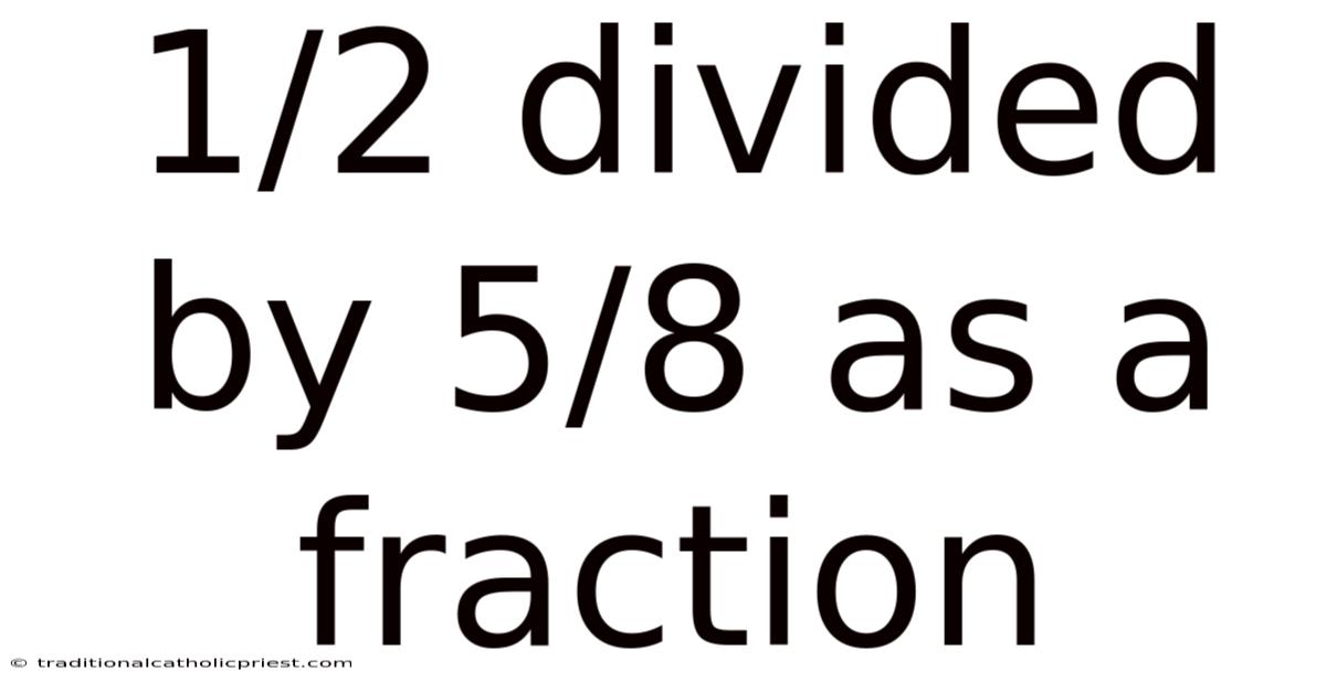 1/2 Divided By 5/8 As A Fraction