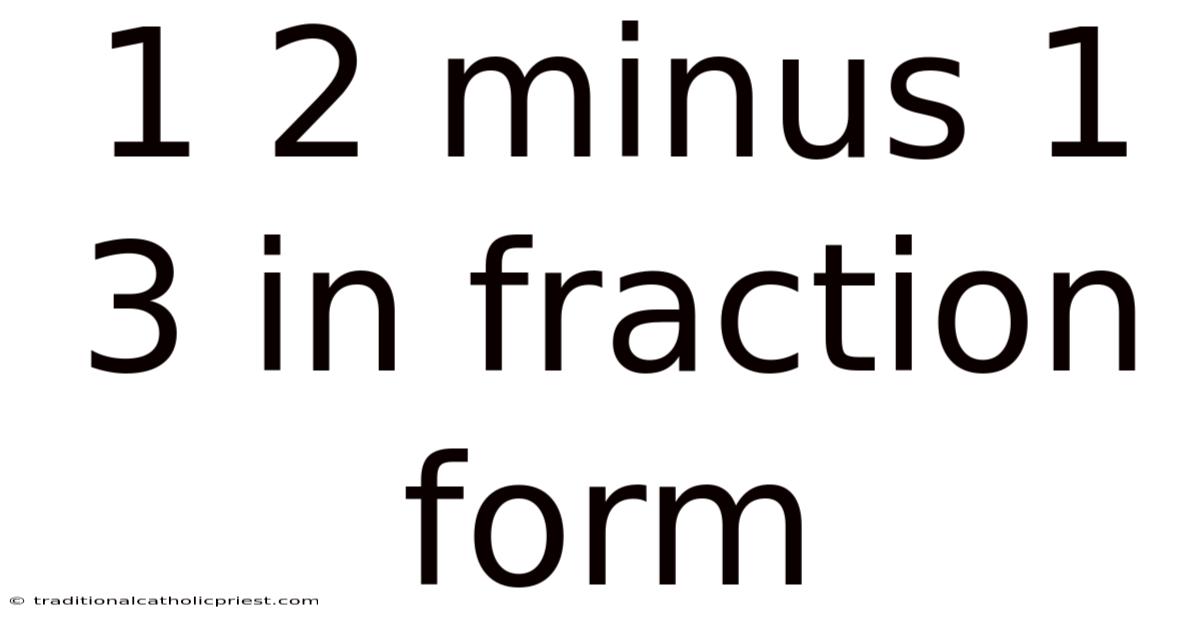 1 2 Minus 1 3 In Fraction Form