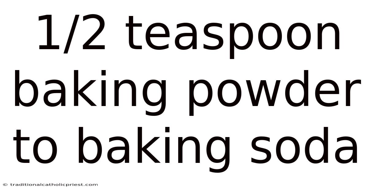 1/2 Teaspoon Baking Powder To Baking Soda