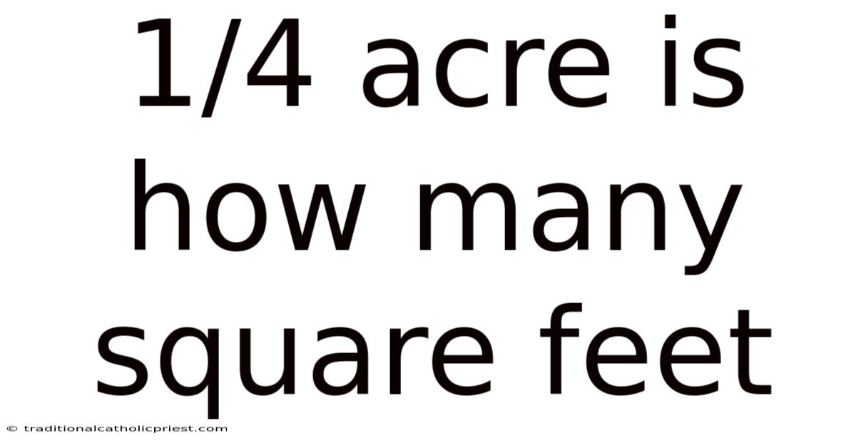 1/4 Acre Is How Many Square Feet