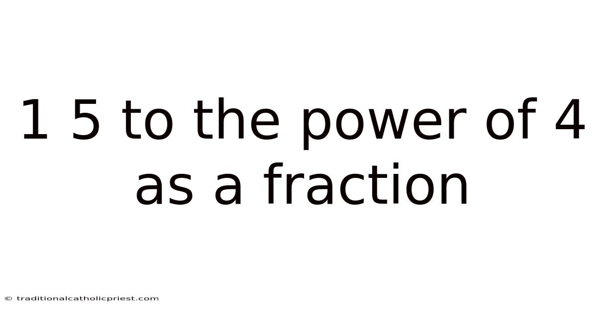 1 5 To The Power Of 4 As A Fraction