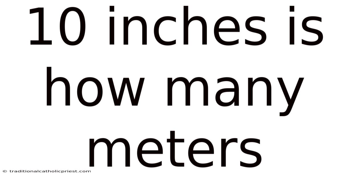 10 Inches Is How Many Meters