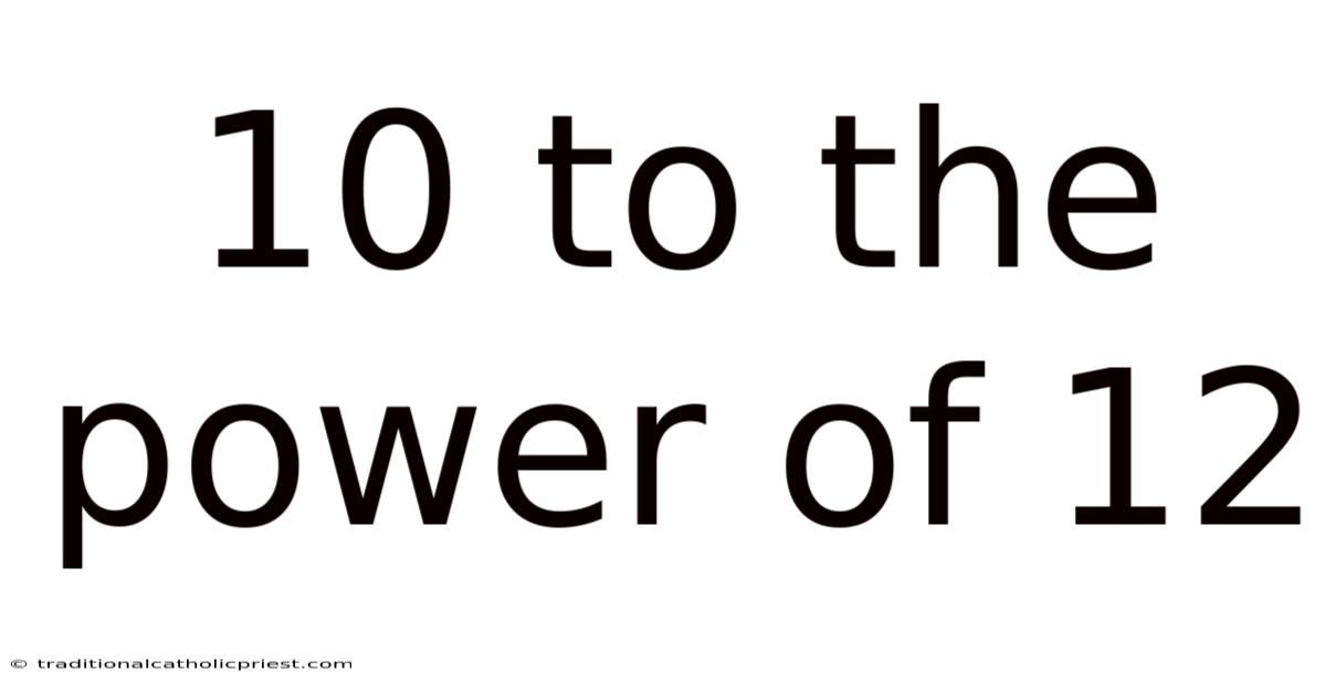 10 To The Power Of 12