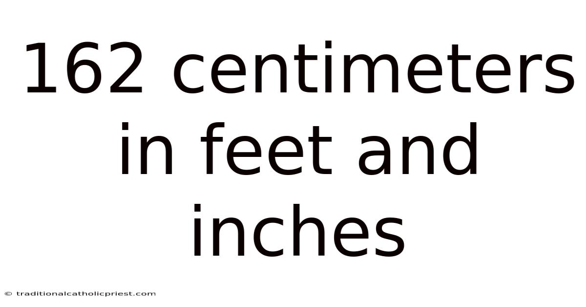 162 Centimeters In Feet And Inches
