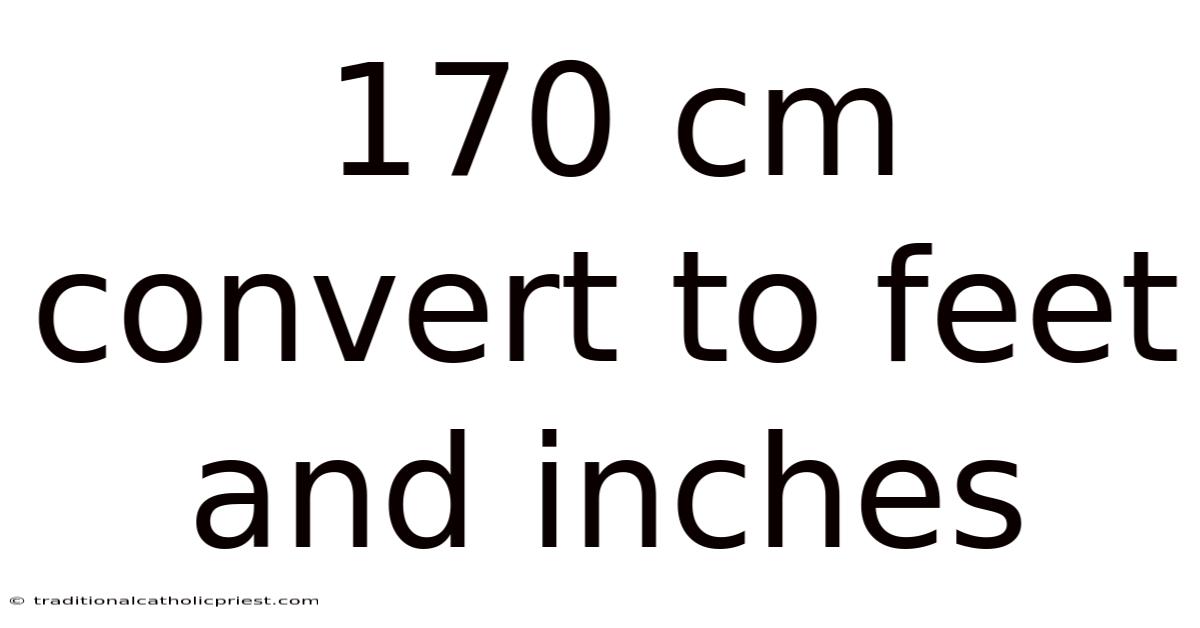 170 Cm Convert To Feet And Inches