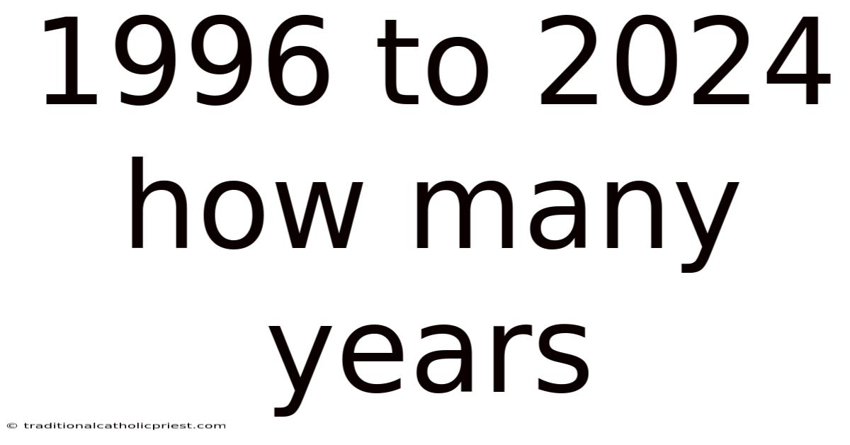1996 To 2024 How Many Years