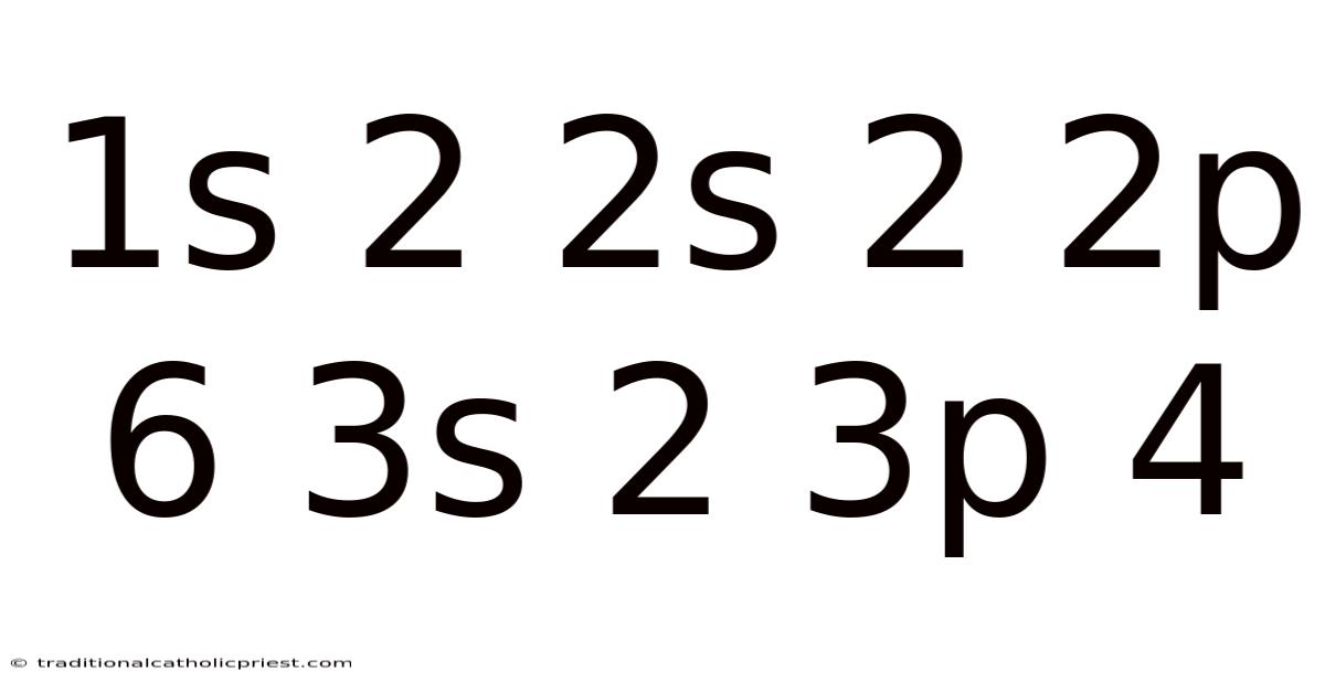 1s 2 2s 2 2p 6 3s 2 3p 4