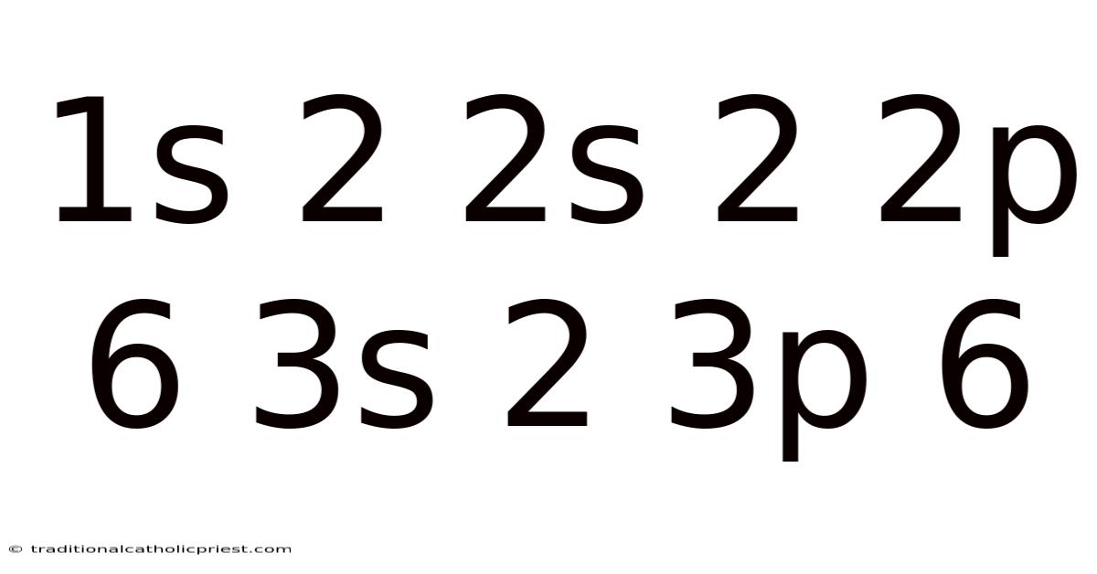 1s 2 2s 2 2p 6 3s 2 3p 6