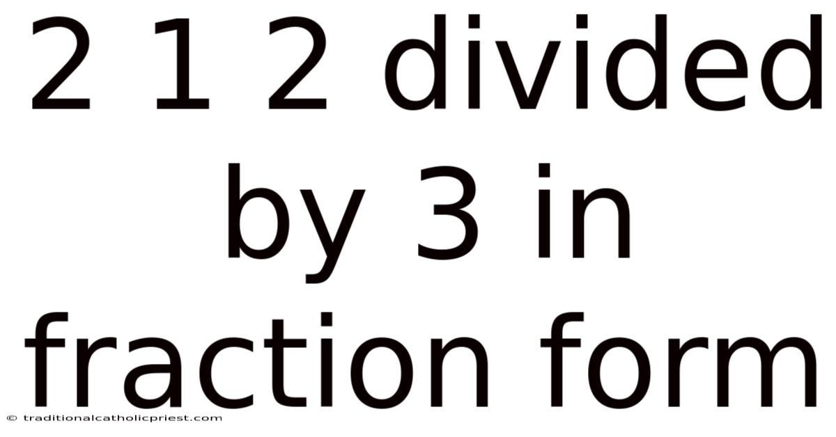 2 1 2 Divided By 3 In Fraction Form