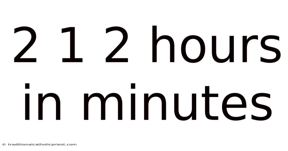 2 1 2 Hours In Minutes