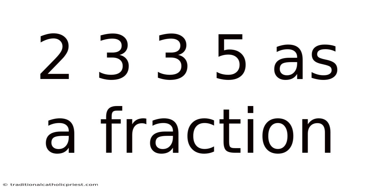 2 3 3 5 As A Fraction