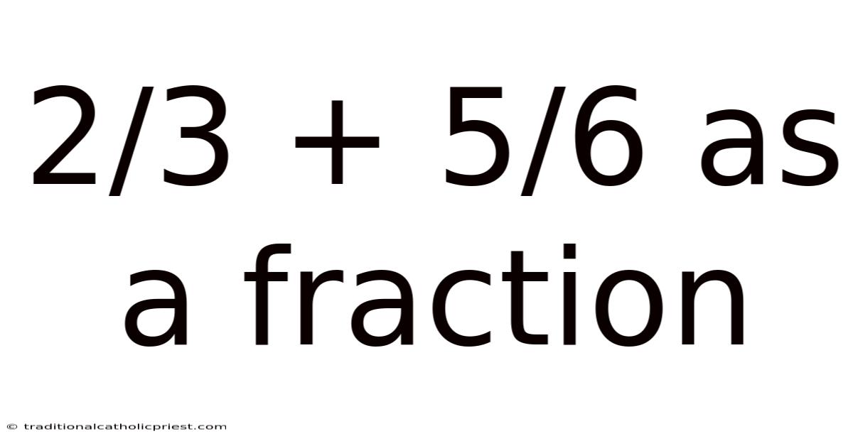 2/3 + 5/6 As A Fraction
