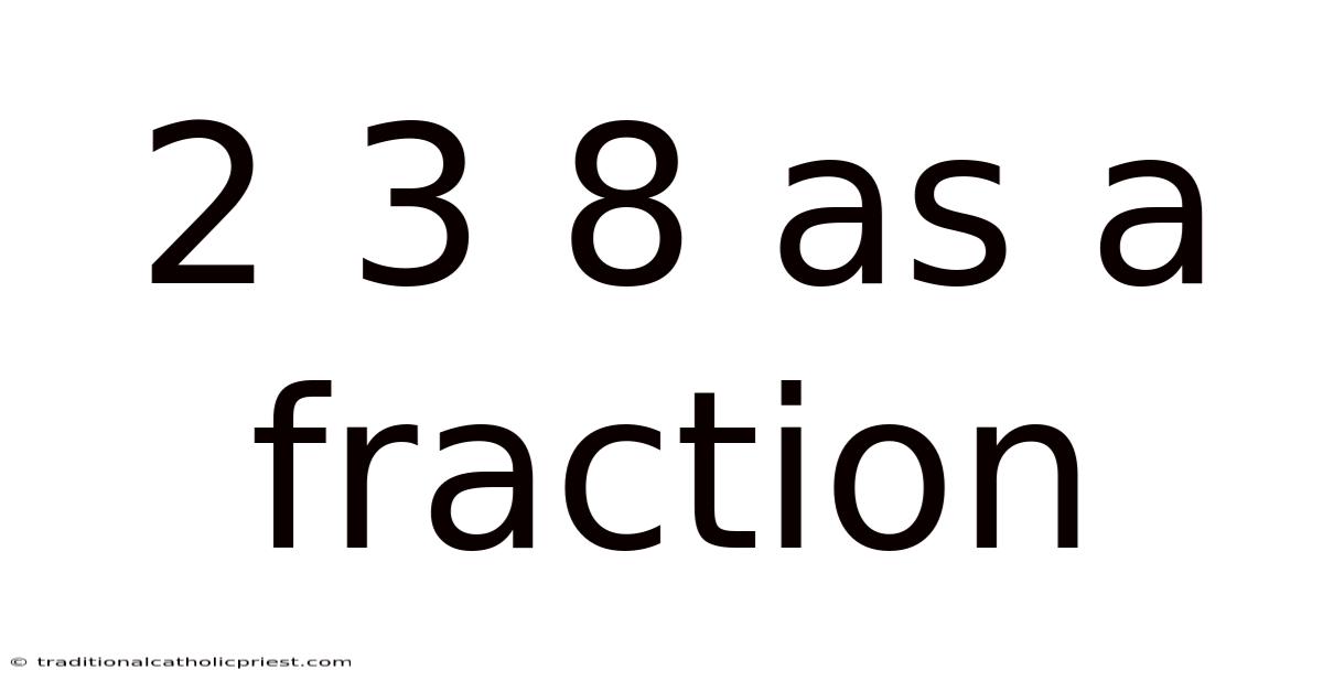 2 3 8 As A Fraction