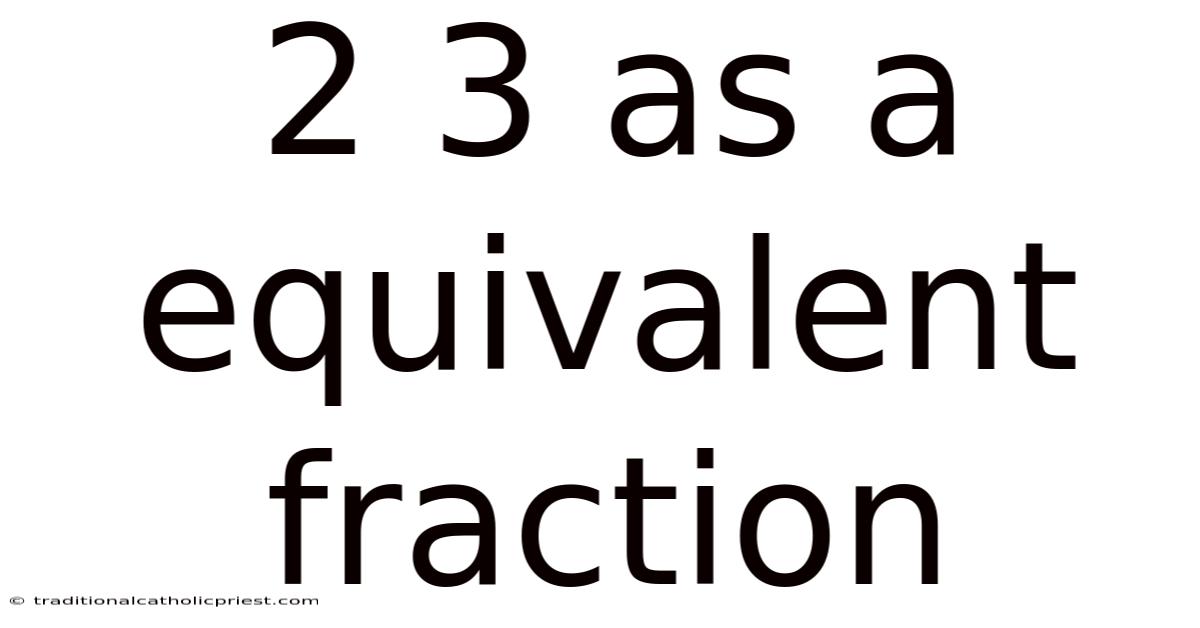 2 3 As A Equivalent Fraction