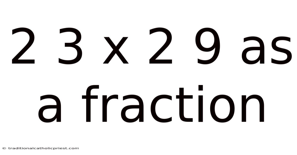 2 3 X 2 9 As A Fraction