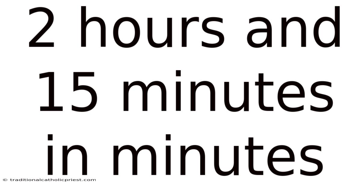 2 Hours And 15 Minutes In Minutes