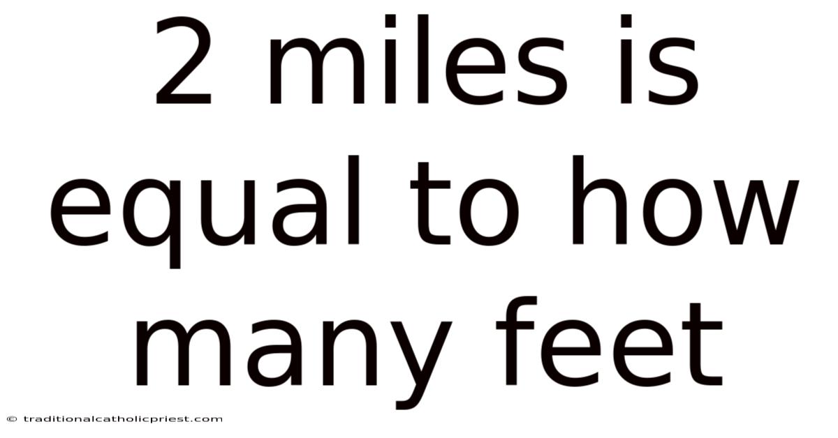 2 Miles Is Equal To How Many Feet