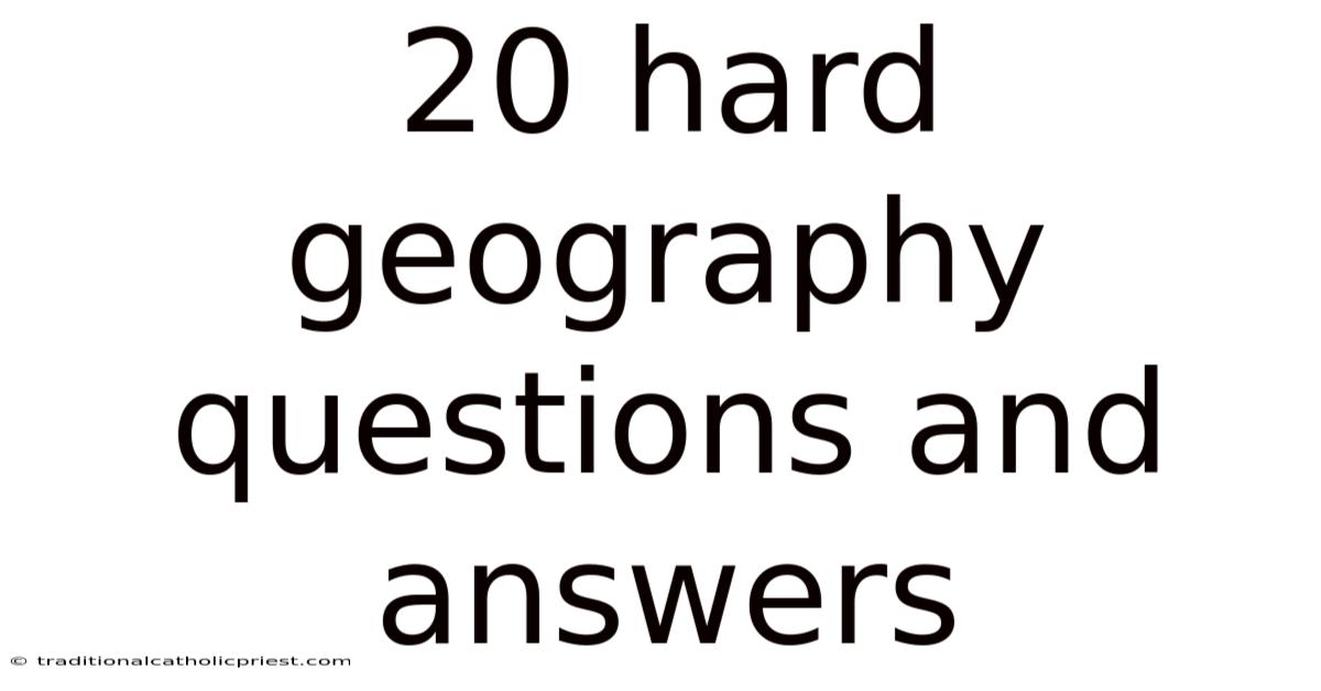 20 Hard Geography Questions And Answers