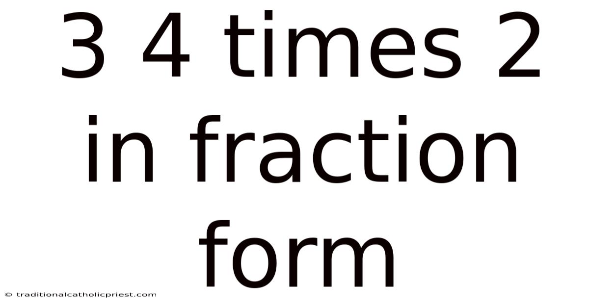 3 4 Times 2 In Fraction Form