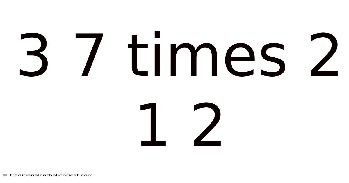 3 7 Times 2 1 2