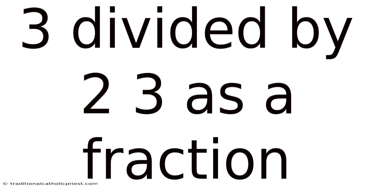 3 Divided By 2 3 As A Fraction
