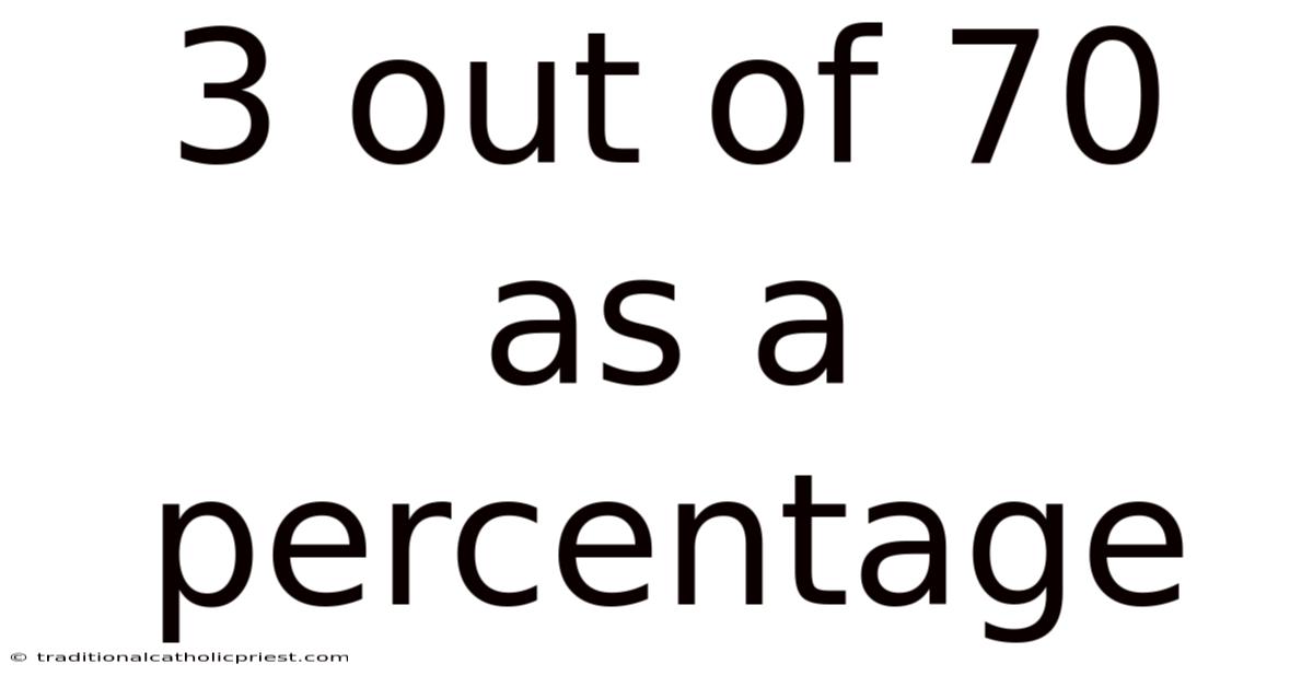 3 Out Of 70 As A Percentage