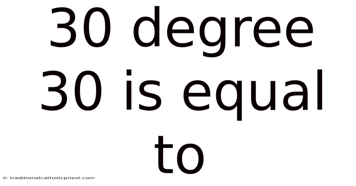 30 Degree 30 Is Equal To
