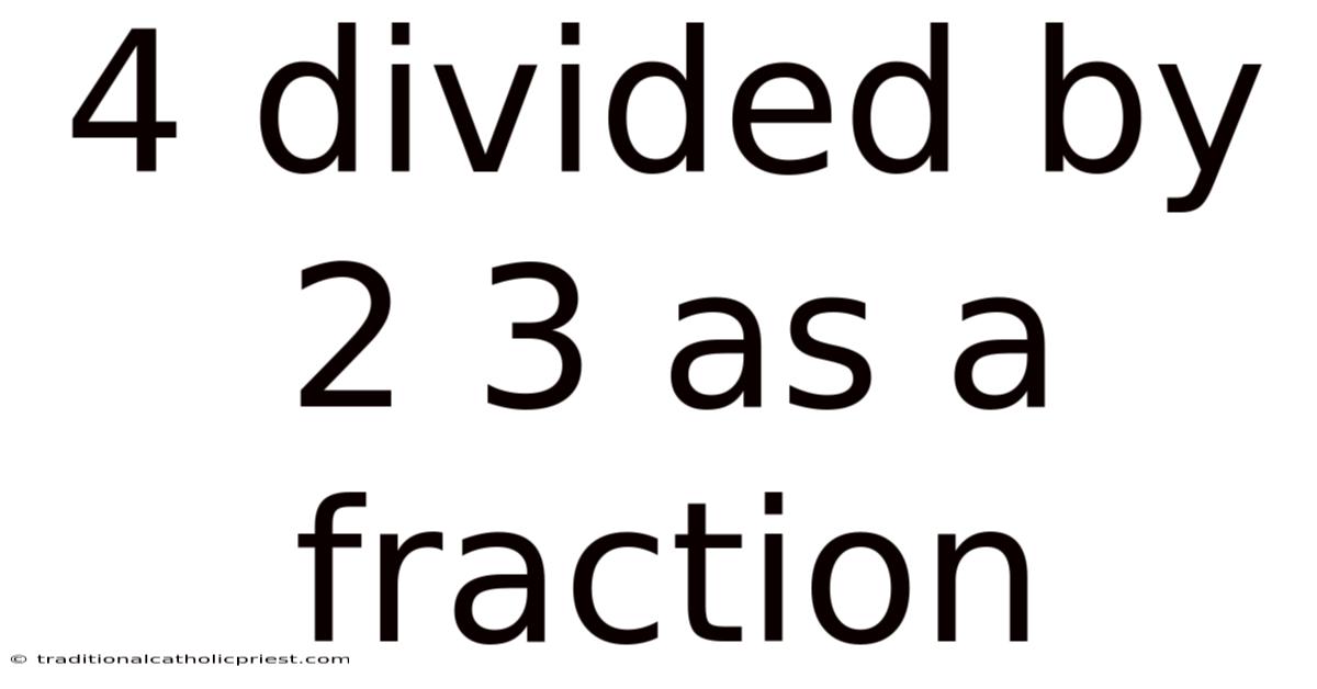 4 Divided By 2 3 As A Fraction