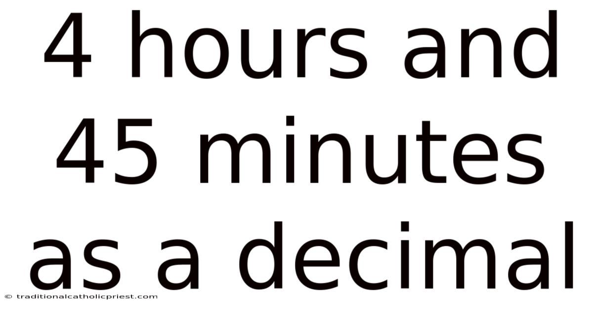 4 Hours And 45 Minutes As A Decimal