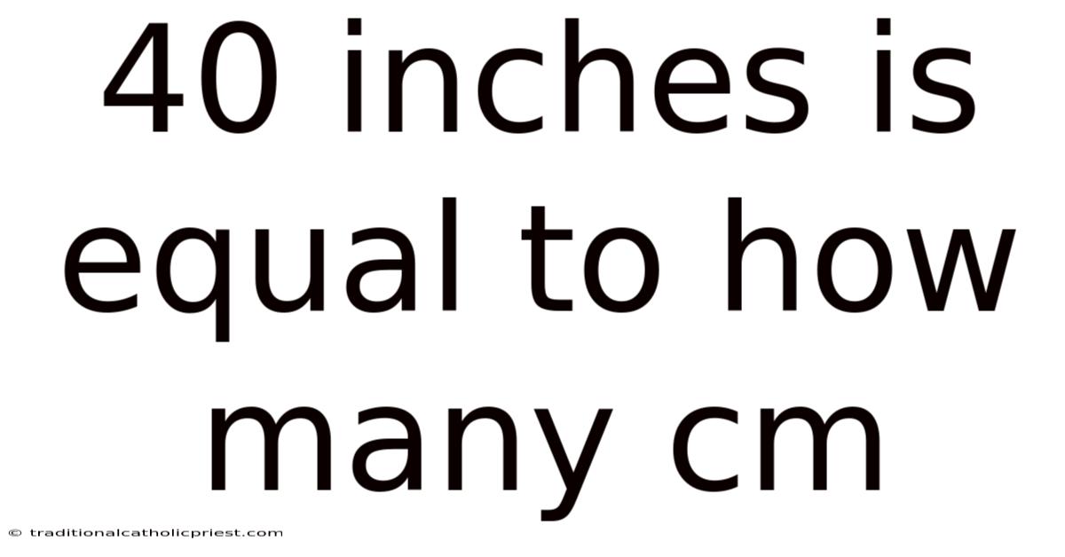 40 Inches Is Equal To How Many Cm