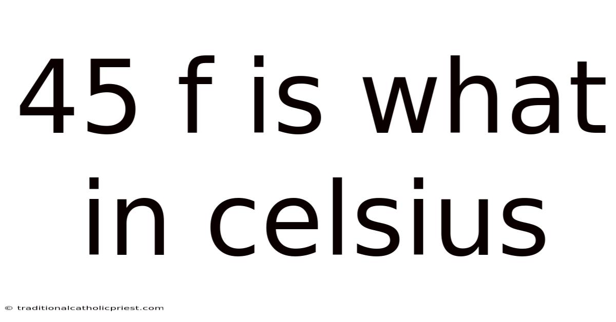 45 F Is What In Celsius