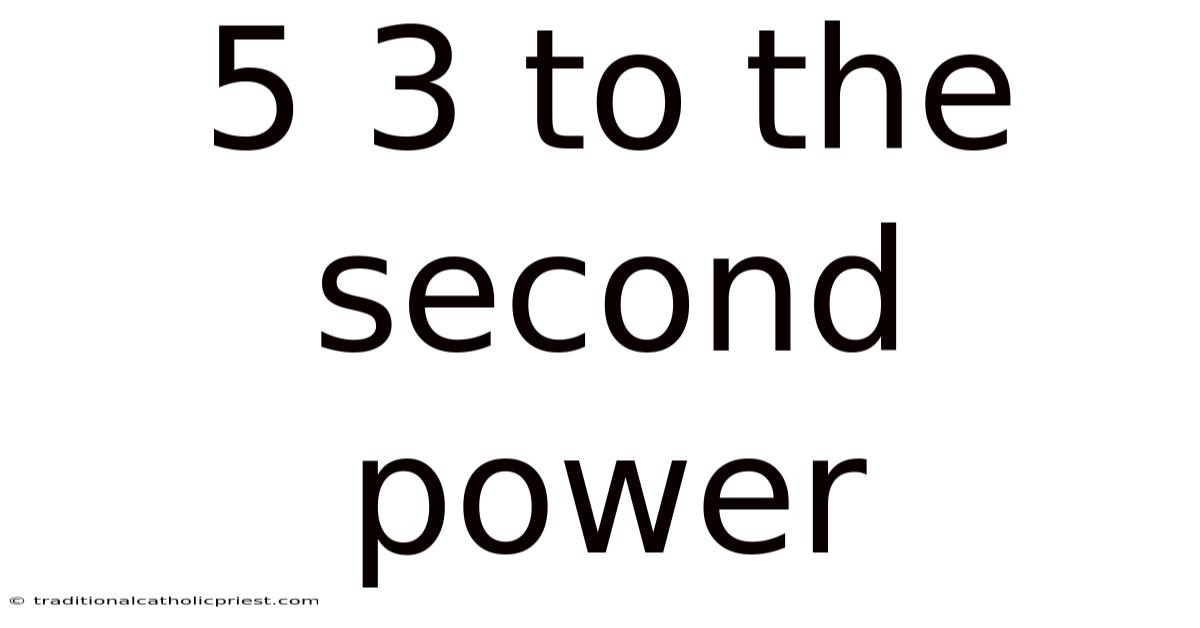 5 3 To The Second Power
