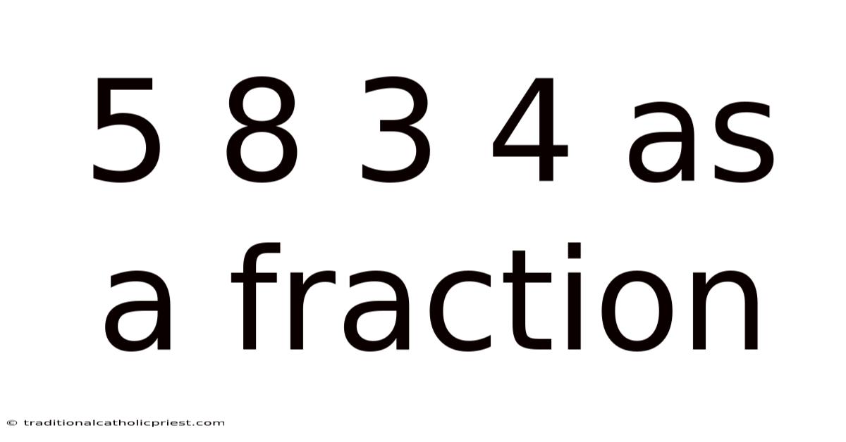 5 8 3 4 As A Fraction