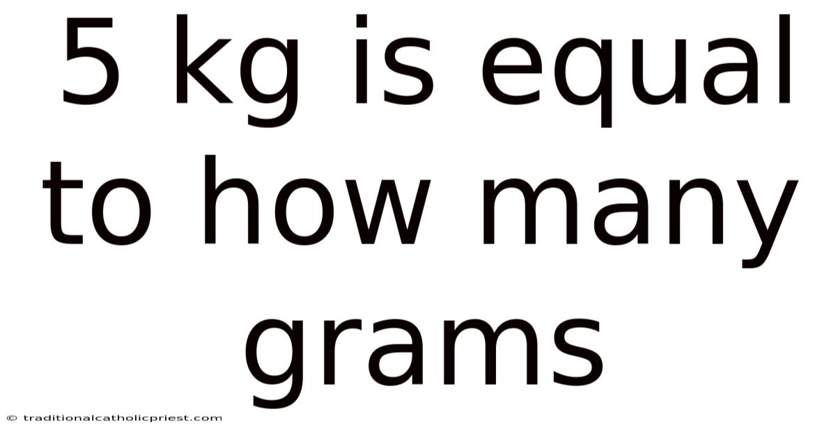 5 Kg Is Equal To How Many Grams