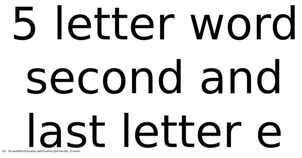 5 Letter Word Second And Last Letter E