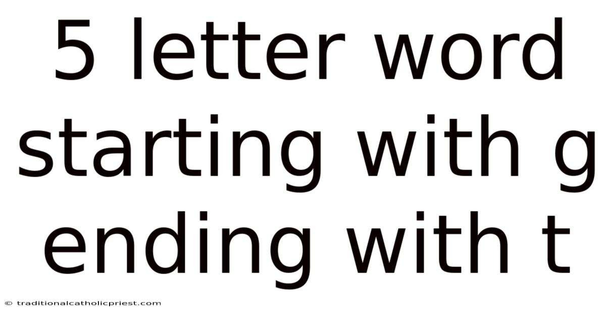5 Letter Word Starting With G Ending With T