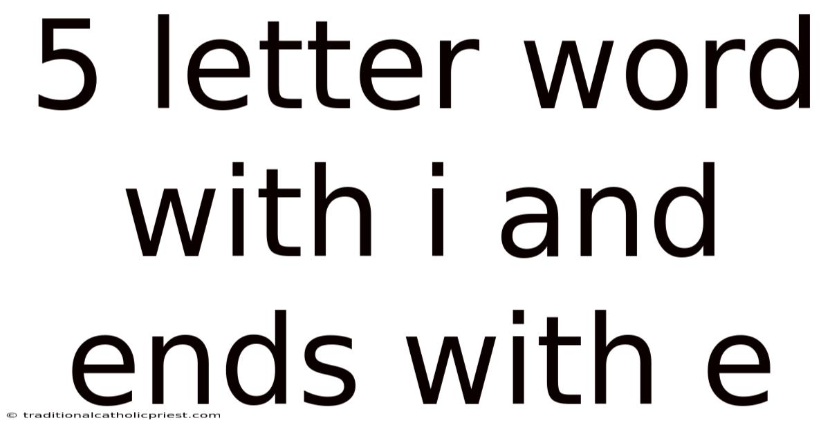 5 Letter Word With I And Ends With E