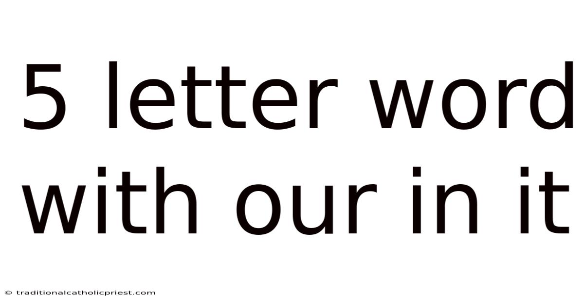 5 Letter Word With Our In It