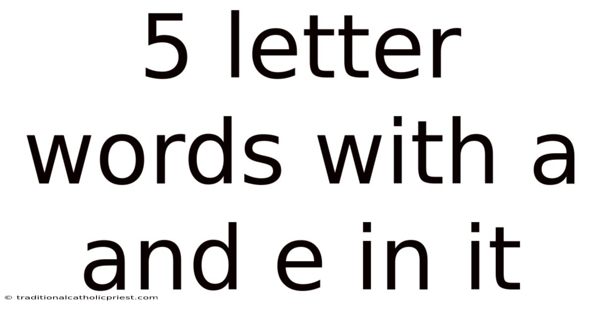 5 Letter Words With A And E In It
