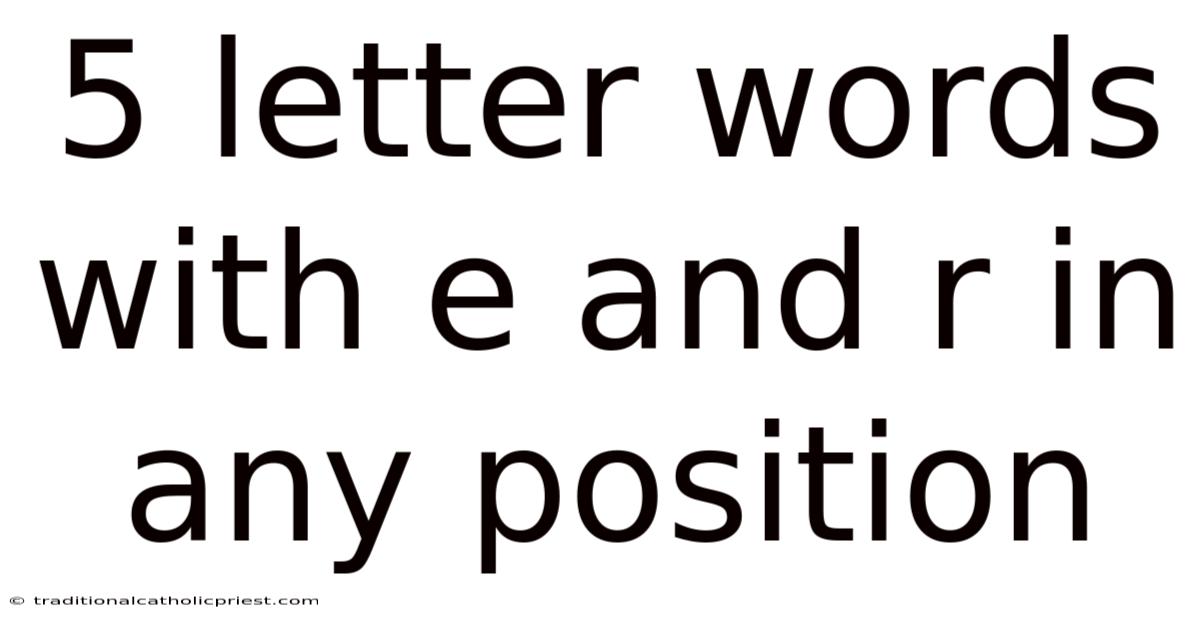 5 Letter Words With E And R In Any Position