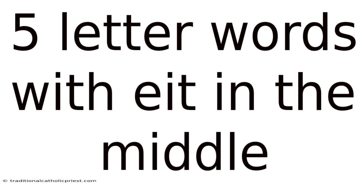 5 Letter Words With Eit In The Middle