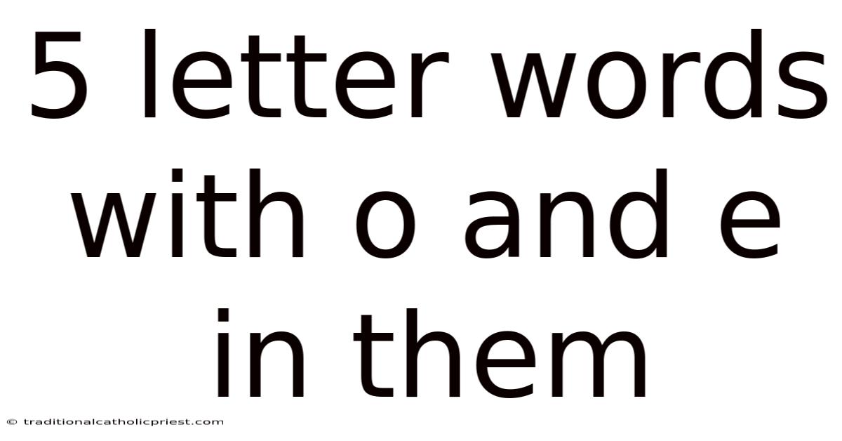 5 Letter Words With O And E In Them