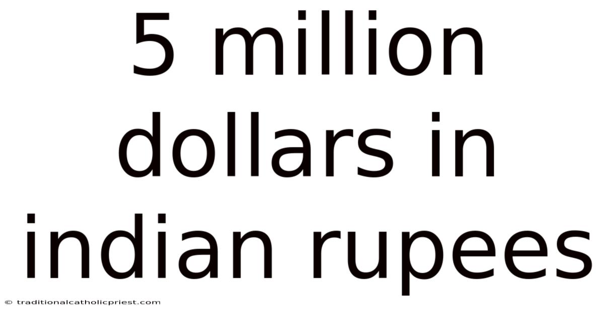5 Million Dollars In Indian Rupees