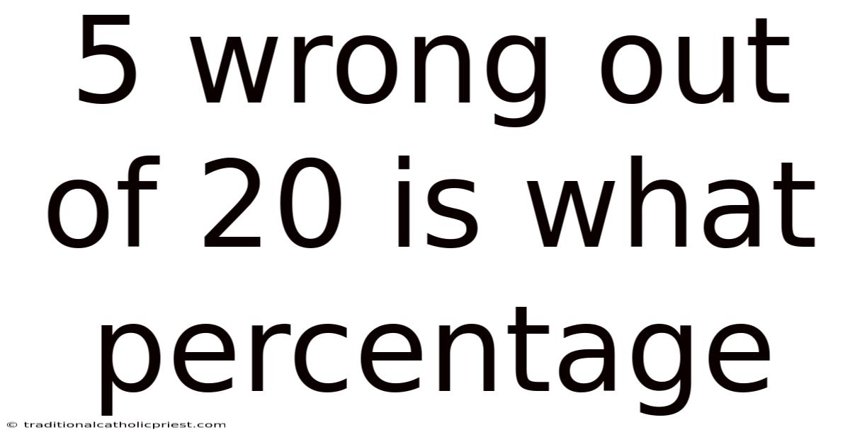 5 Wrong Out Of 20 Is What Percentage