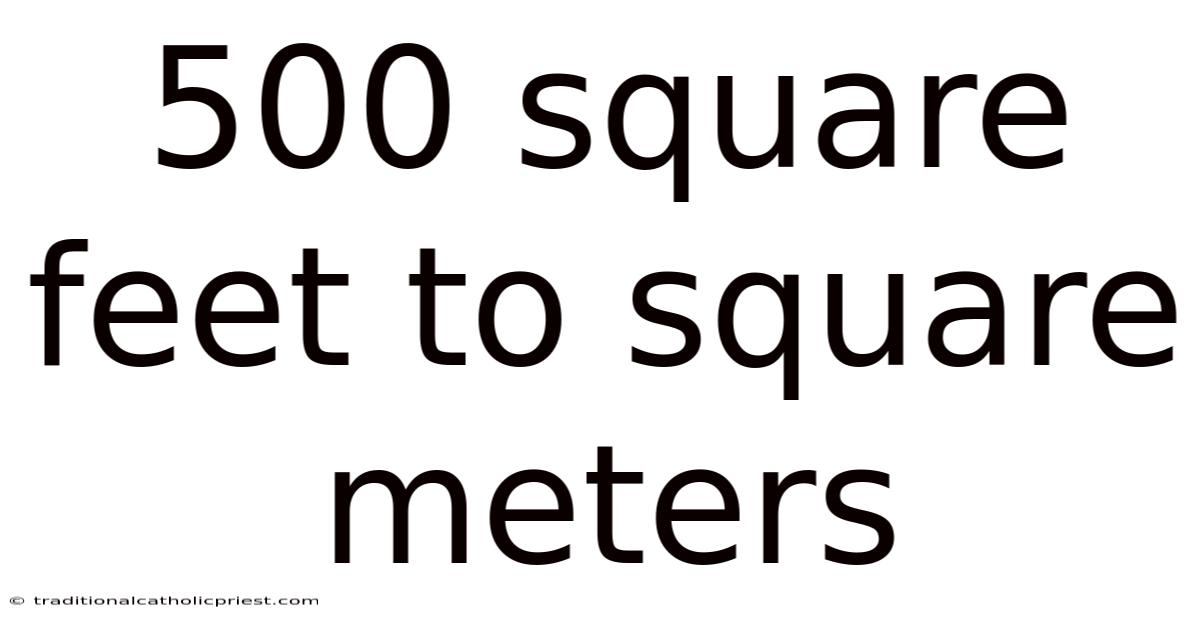 500 Square Feet To Square Meters