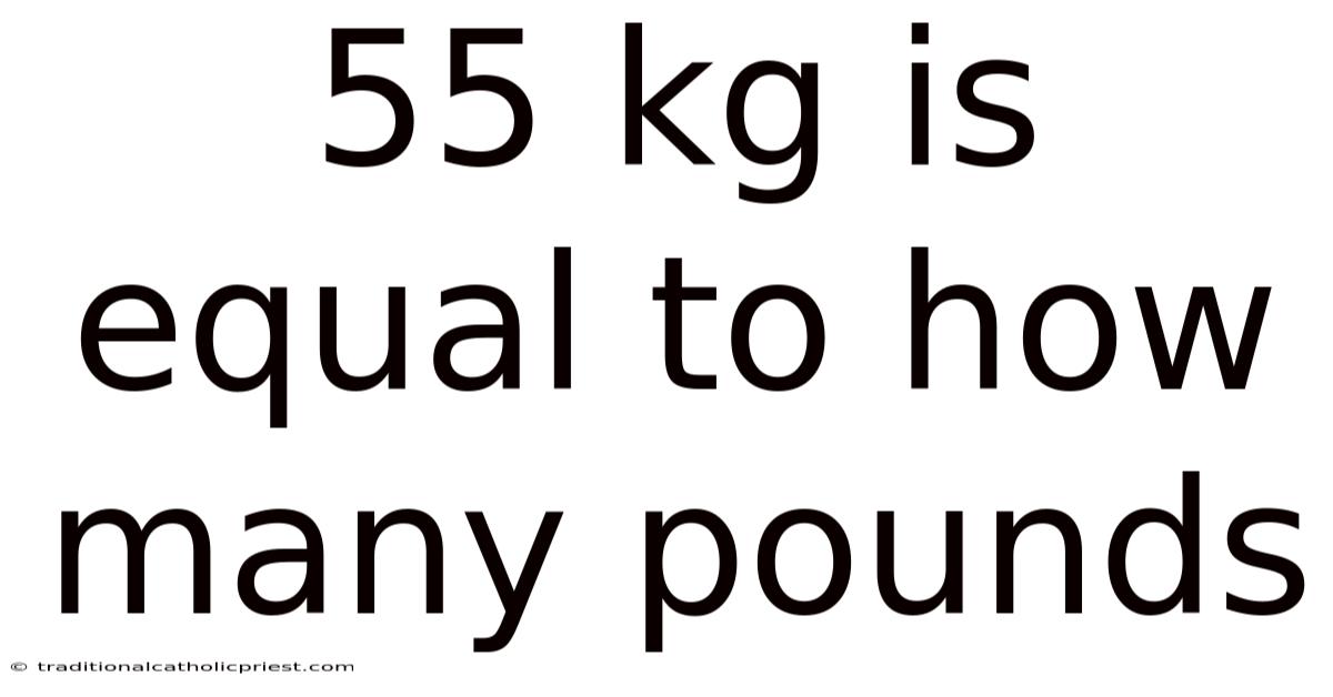 55 Kg Is Equal To How Many Pounds