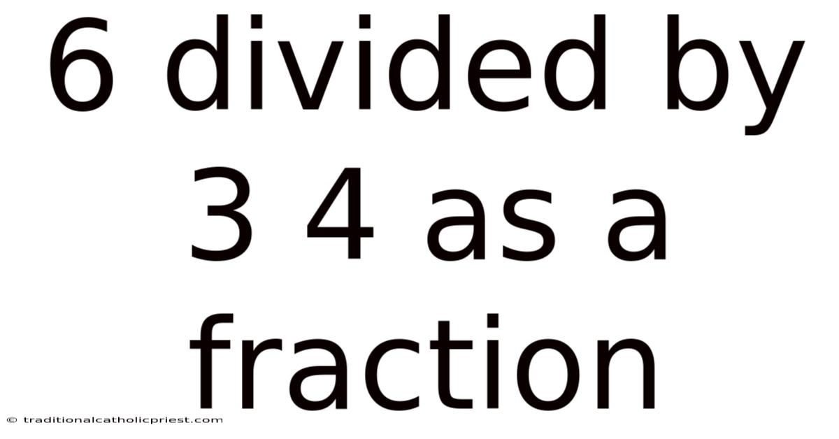 6 Divided By 3 4 As A Fraction