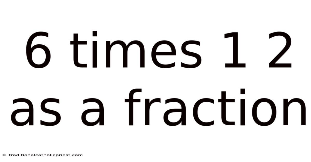 6 Times 1 2 As A Fraction